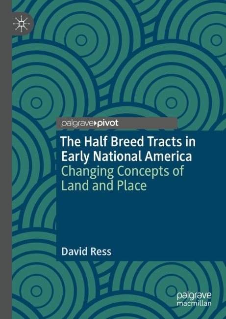 The Half Breed Tracts in Early National America: Changing Concepts of Land and Place
