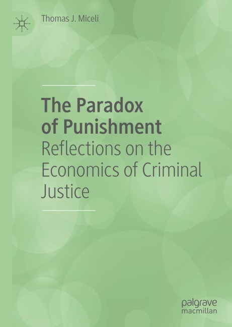 The Paradox of Punishment: Reflections on the Economics of Criminal Justice