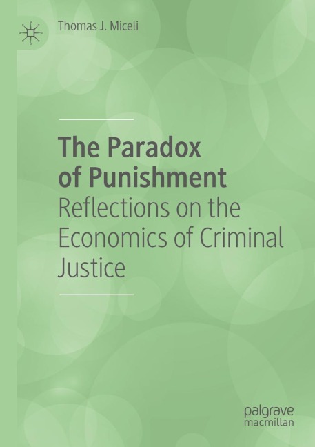 The Paradox of Punishment: Reflections on the Economics of Criminal Justice