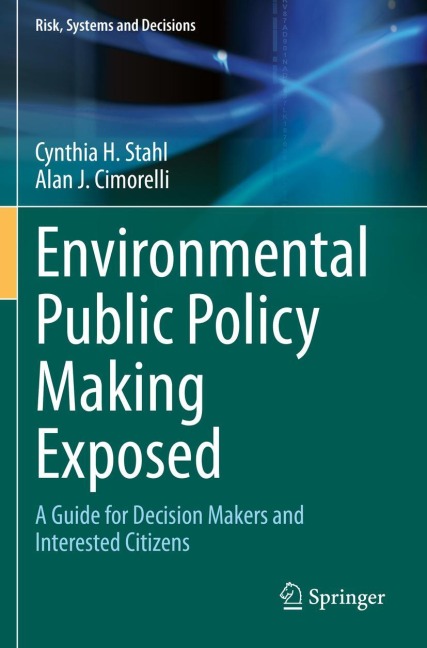 Environmental Public Policy Making Exposed: A Guide for Decision Makers and Interested Citizens