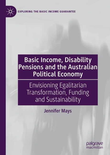 Basic Income, Disability Pensions and the Australian Political Economy: Envisioning Egalitarian Transformation, Funding and Sustainability