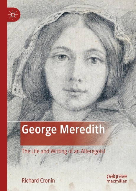 George Meredith: The Life and Writing of an Alteregoist