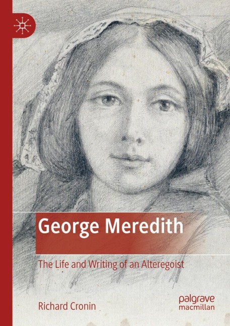 George Meredith: The Life and Writing of an Alteregoist