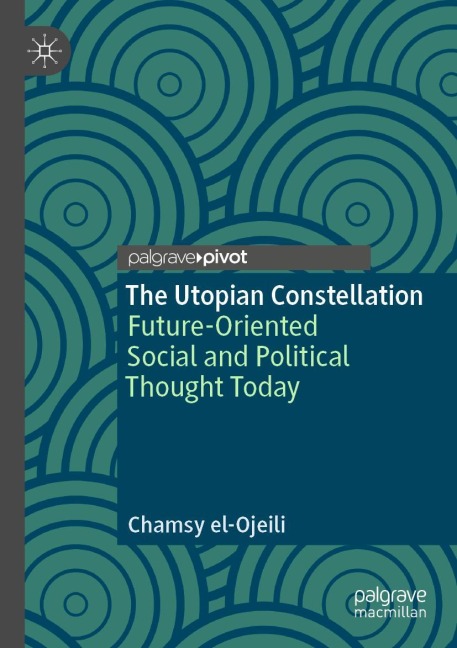 The Utopian Constellation: Future-Oriented Social and Political Thought Today