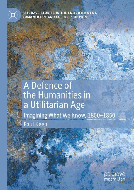 A Defence of the Humanities in a Utilitarian Age: Imagining What We Know, 1800-1850