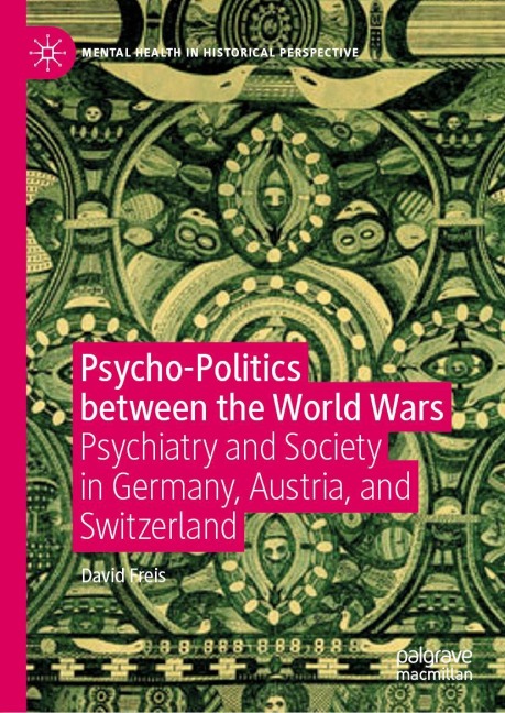 Psycho-Politics between the World Wars: Psychiatry and Society in Germany, Austria, and Switzerland