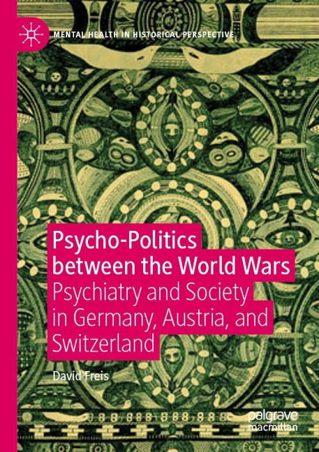 Psycho-Politics between the World Wars: Psychiatry and Society in Germany, Austria, and Switzerland