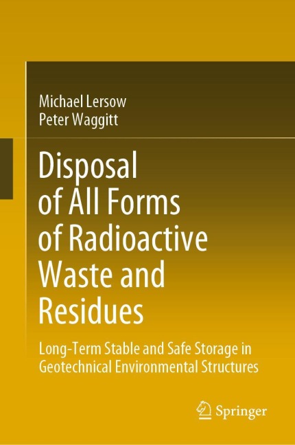 Disposal of All Forms of Radioactive Waste and Residues: Long-Term Stable and Safe Storage in Geotechnical Environmental Structures