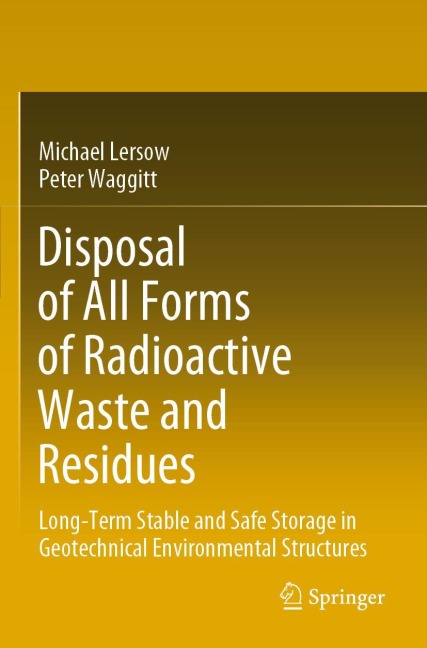 Disposal of All Forms of Radioactive Waste and Residues: Long-Term Stable and Safe Storage in Geotechnical Environmental Structures