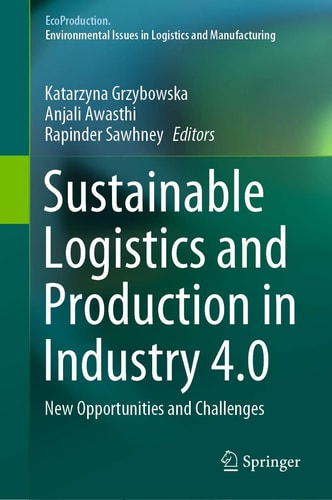Sustainable Logistics and Production in Industry 4.0 New Opportunities and Challenges