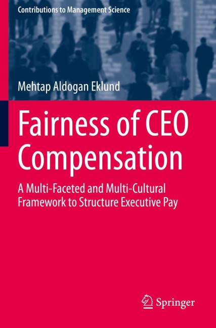 Fairness of CEO Compensation: A Multi-Faceted and Multi-Cultural Framework to Structure Executive Pay