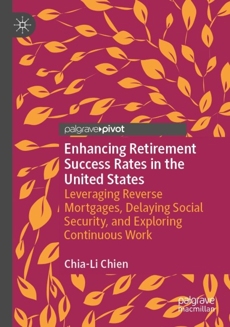 Enhancing Retirement Success Rates in the United States: Leveraging Reverse Mortgages, Delaying Social Security, and Exploring Continuous Work