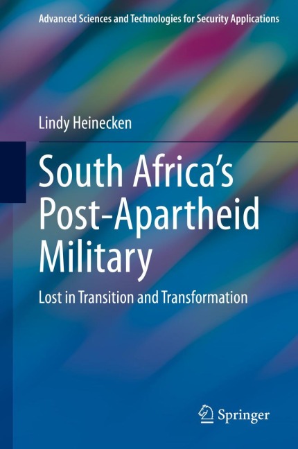 South Africas Post-Apartheid Military: Lost in Transition and Transformation