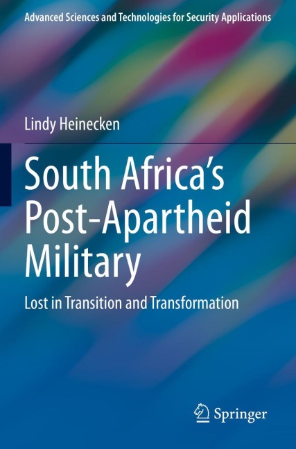 South Africas Post-Apartheid Military: Lost in Transition and Transformation