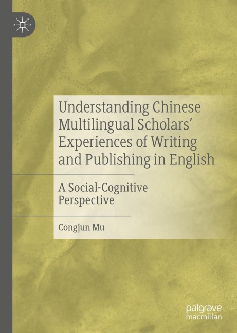 Understanding Chinese Multilingual Scholars Experiences of Writing and Publishing in English: A Social-Cognitive Perspective