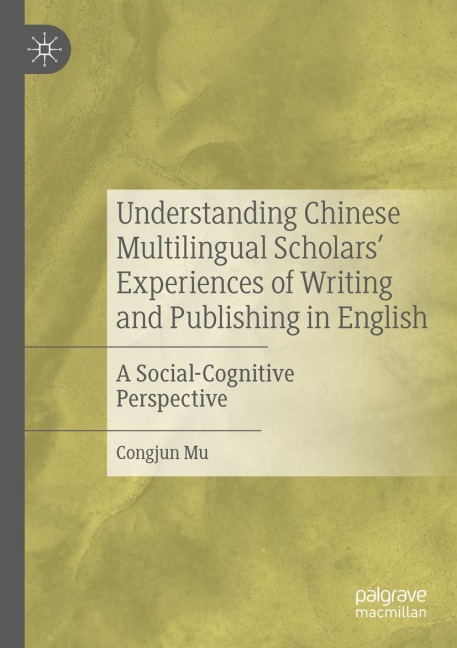 Understanding Chinese Multilingual Scholars Experiences of Writing and Publishing in English: A Social-Cognitive Perspective