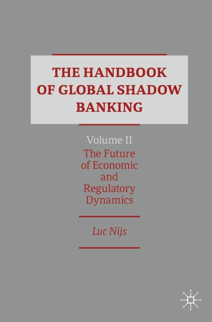 The Handbook of Global Shadow Banking, Volume II: The Future of Economic and Regulatory Dynamics