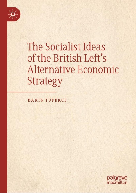 The Socialist Ideas of the British Lefts Alternative Economic Strategy