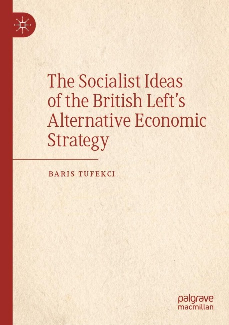 The Socialist Ideas of the British Lefts Alternative Economic Strategy