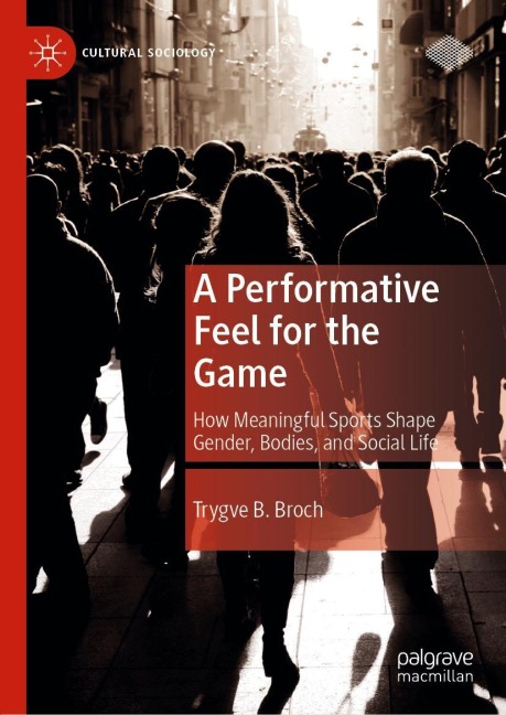 A Performative Feel for the Game: How Meaningful Sports Shape Gender, Bodies, and Social Life