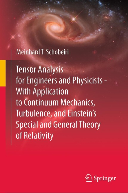 Tensor Analysis for Engineers and Physicists - With Application to Continuum Mechanics, Turbulence, and Einsteins Special and General Theory of Relativity