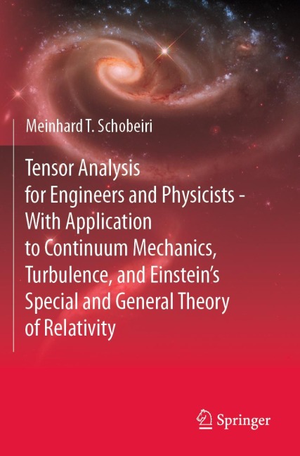 Tensor Analysis for Engineers and Physicists - With Application to Continuum Mechanics, Turbulence, and Einsteins Special and General Theory of Relativity