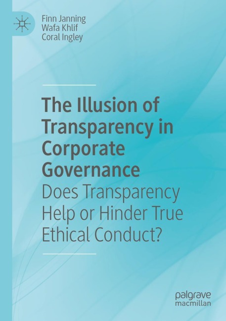 The Illusion of Transparency in Corporate Governance: Does Transparency Help or Hinder True Ethical Conduct?