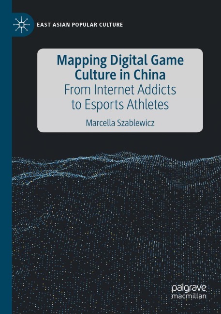 Mapping Digital Game Culture in China: From Internet Addicts to Esports Athletes