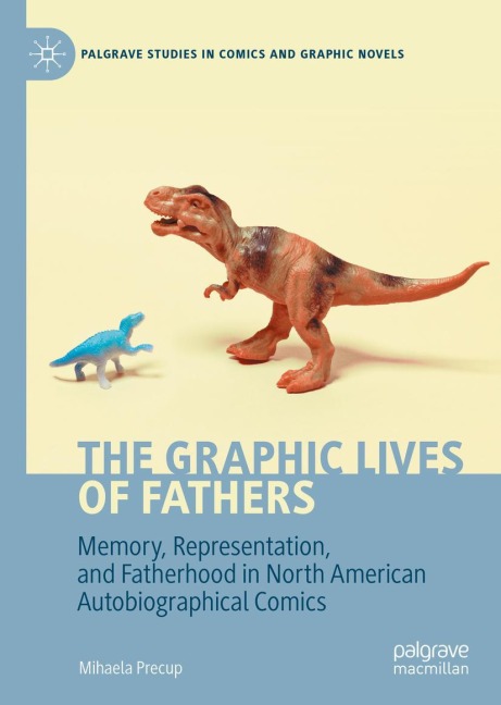 The Graphic Lives of Fathers: Memory, Representation, and Fatherhood in North American Autobiographical Comics