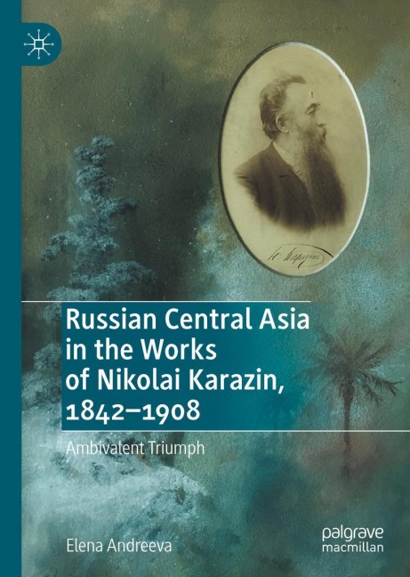 Russian Central Asia in the Works of Nikolai Karazin, 1842-1908: Ambivalent Triumph