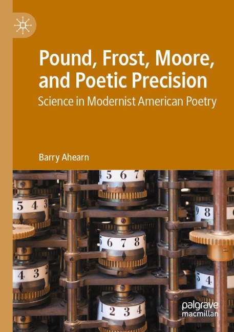 Pound, Frost, Moore, and Poetic Precision: Science in Modernist American Poetry