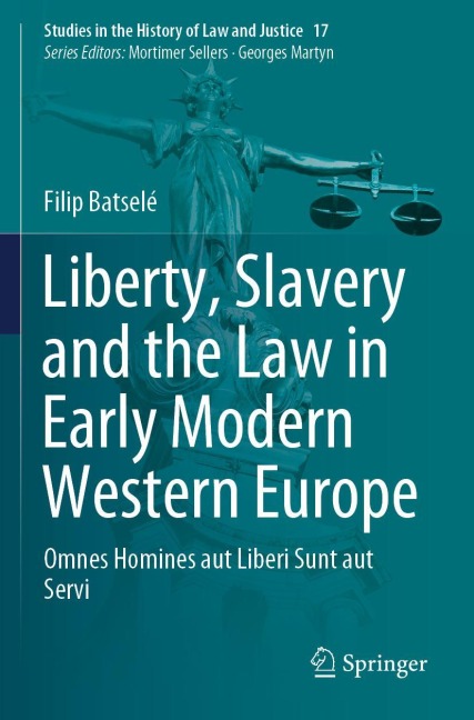 Liberty, Slavery and the Law in Early Modern Western Europe: Omnes Homines aut Liberi Sunt aut Servi