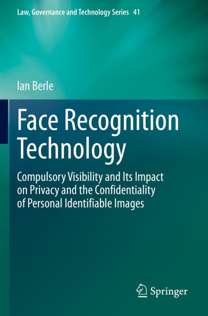 Face Recognition Technology: Compulsory Visibility and Its Impact on Privacy and the Confidentiality of Personal Identifiable Images