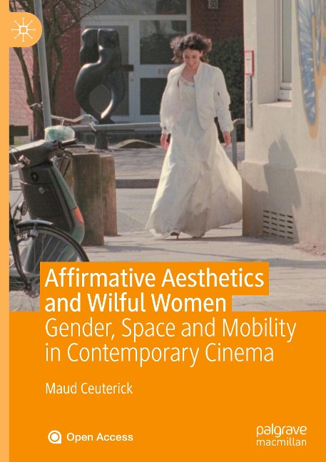 Affirmative Aesthetics and Wilful Women: Gender, Space and Mobility in Contemporary Cinema