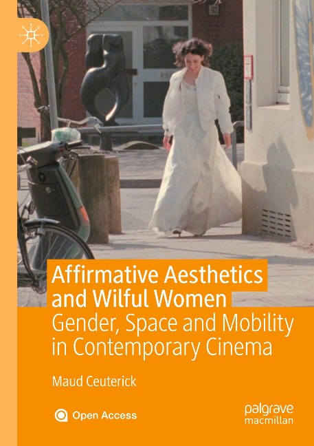 Affirmative Aesthetics and Wilful Women: Gender, Space and Mobility in Contemporary Cinema