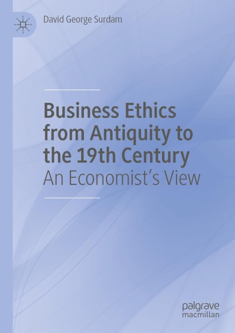 Business Ethics from Antiquity to the 19th Century: An Economists View