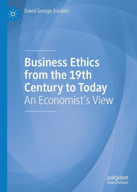 Business Ethics from the 19th Century to Today: An Economists View