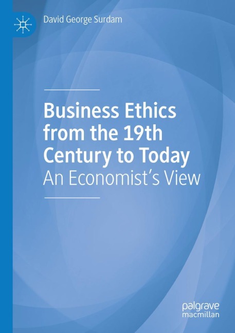 Business Ethics from the 19th Century to Today: An Economists View