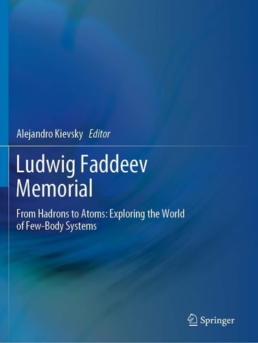 Ludwig Faddeev Memorial From Hadrons to Atoms: Exploring the World of Few-Body Systems