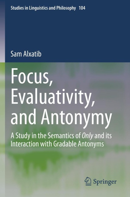 Focus, Evaluativity, and Antonymy: A Study in the Semantics of Only and its Interaction with Gradable Antonyms