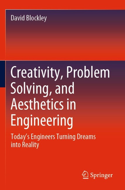 Creativity, Problem Solving, and Aesthetics in Engineering: Todays Engineers Turning Dreams into Reality