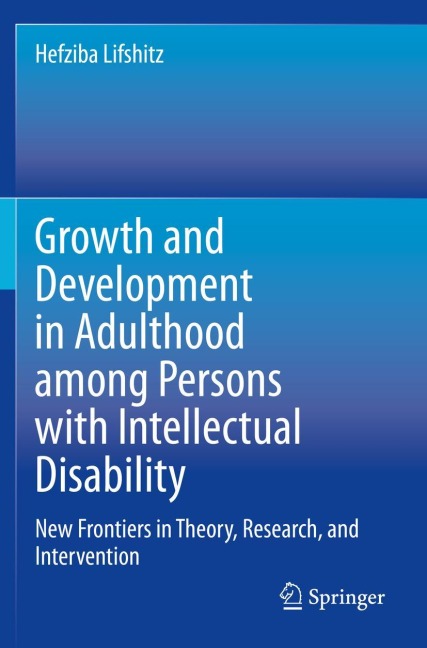 Growth and Development in Adulthood among Persons with Intellectual Disability: New Frontiers in Theory, Research, and Intervention