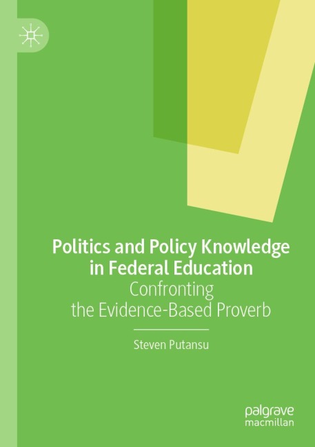 Politics and Policy Knowledge in Federal Education: Confronting the Evidence-Based Proverb