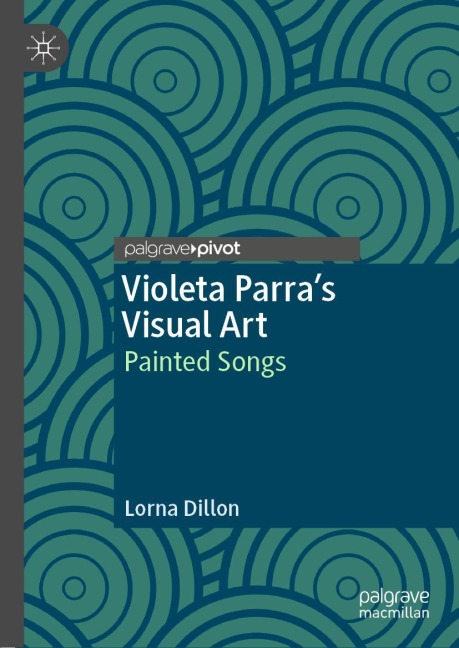 Violeta Parras Visual Art: Painted Songs