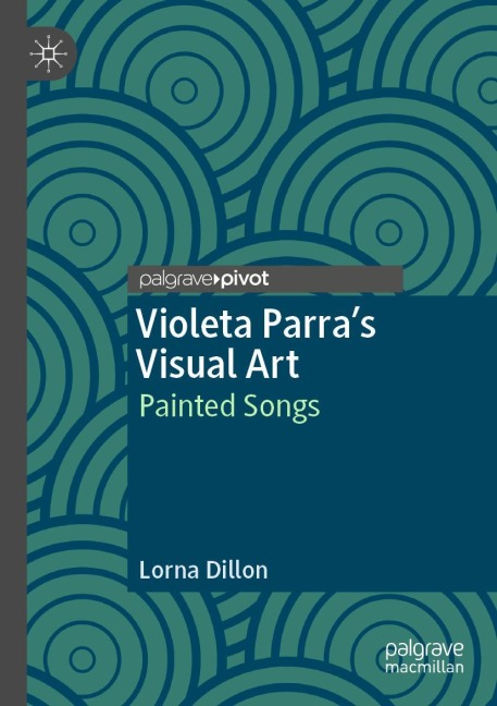Violeta Parras Visual Art: Painted Songs