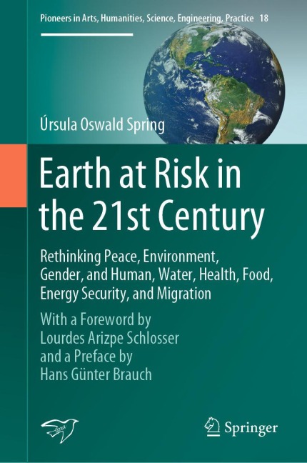 Earth at Risk in the 21st Century: Rethinking Peace, Environment, Gender, and Human, Water, Health, Food, Energy Security, and Migration: With a Foreword by Lourdes Arizpe Schlosser and a Preface by Hans Günter Brauch