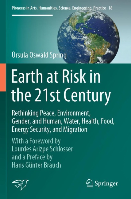 Earth at Risk in the 21st Century: Rethinking Peace, Environment, Gender, and Human, Water, Health, Food, Energy Security, and Migration: With a Foreword by Lourdes Arizpe Schlosser and a Preface by Hans Günter Brauch