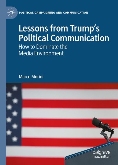 Lessons from Trumps Political Communication: How to Dominate the Media Environment