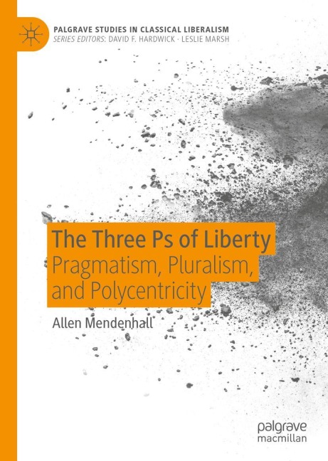The Three Ps of Liberty: Pragmatism, Pluralism, and Polycentricity