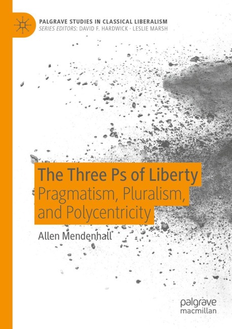 The Three Ps of Liberty: Pragmatism, Pluralism, and Polycentricity